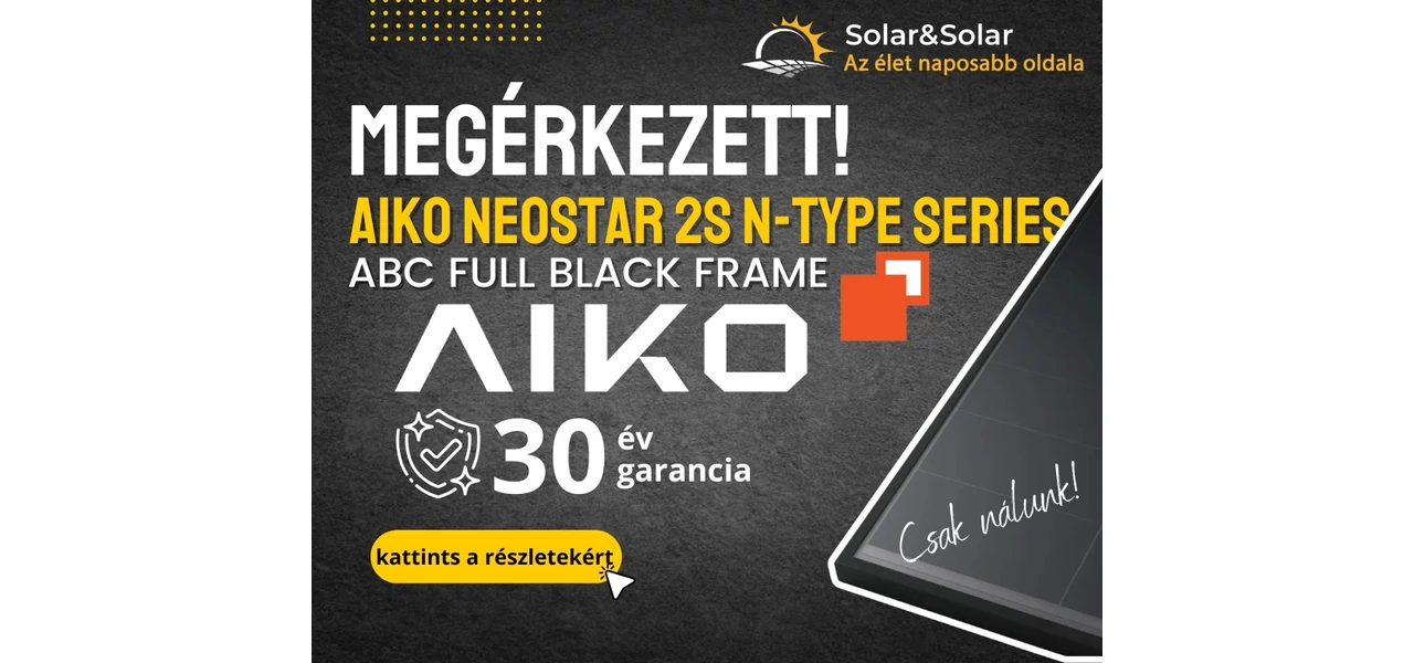 Új AIKO Neostar napelem széria: Először Magyarországon, kizárólag a Solar&Solar Nagykereskedésnél!